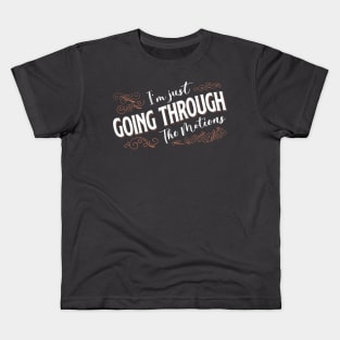 I'm Just Going Through The Motions Kids T-Shirt